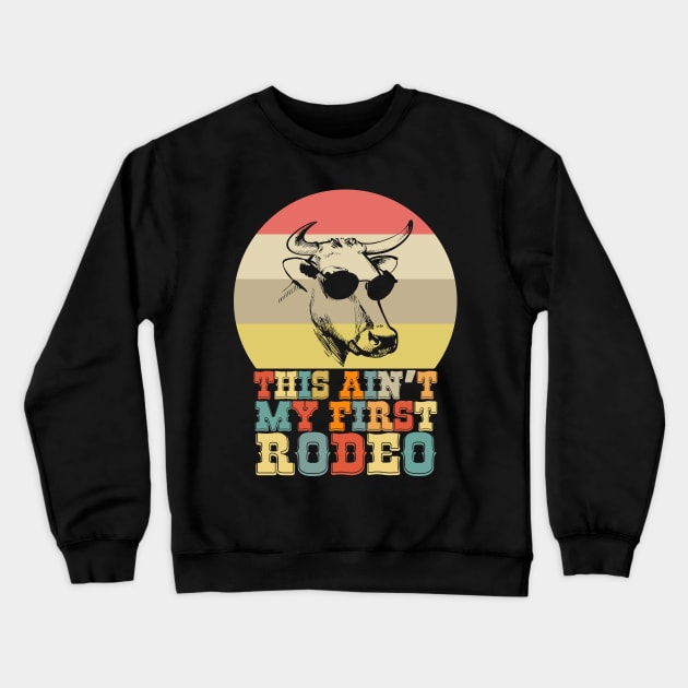 This Ain't My First Rodeo Cow with Aviator Sunglasses Meme Crewneck Sweatshirt by aneisha